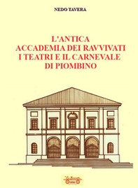 L'antica accademia dei ravvivati i teatri e il carnevale di Piombino - Librerie.coop