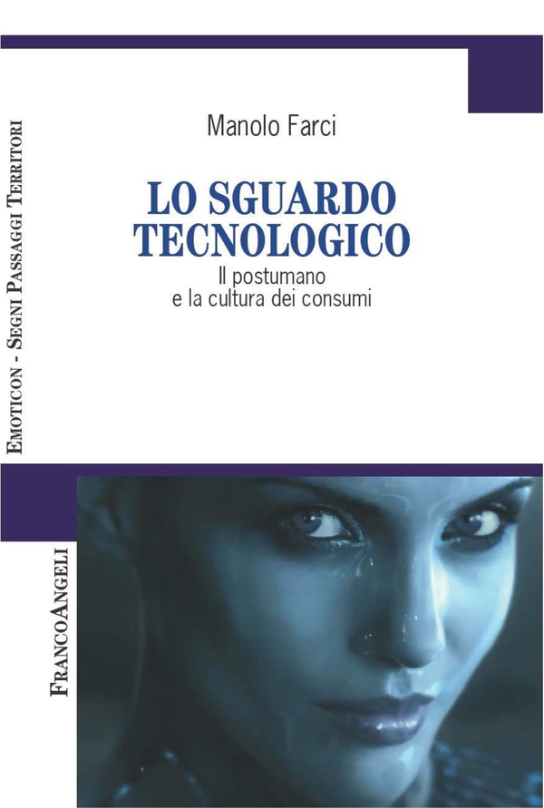 Lo sguardo tecnologico. Il postumano e la cultura dei consumi - Librerie.coop Lo sguardo tecnologico. Il postumano e la cultura dei consumi - Librerie.coop