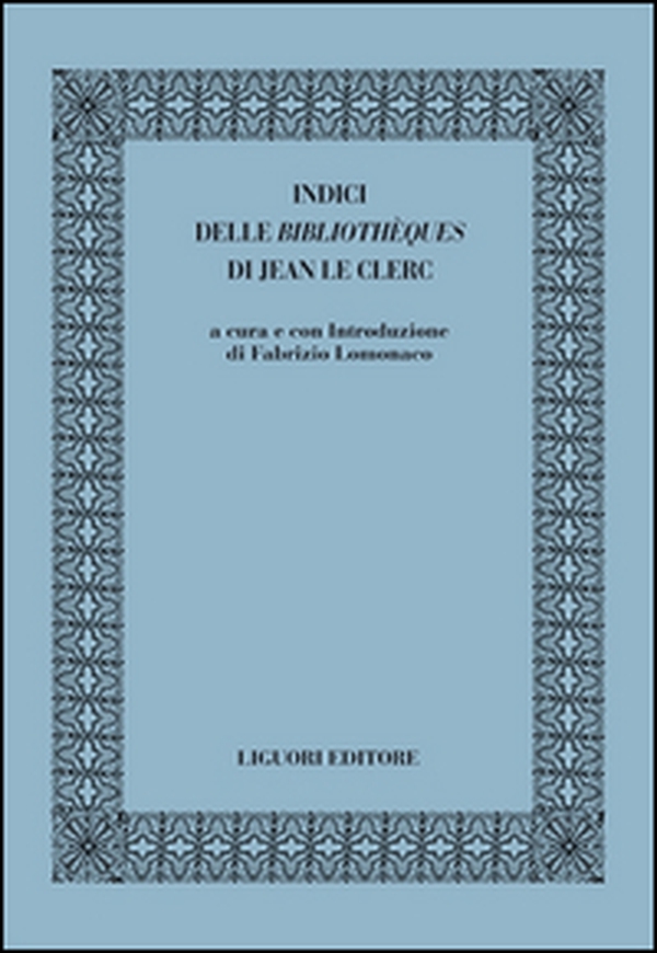 Indici delle «bibliothèques» di Jean le Clerc - Librerie.coop Indici delle «bibliothèques» di Jean le Clerc - Librerie.coop