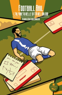 Football rail. L'alfabeto delle città del calcio - Librerie.coop