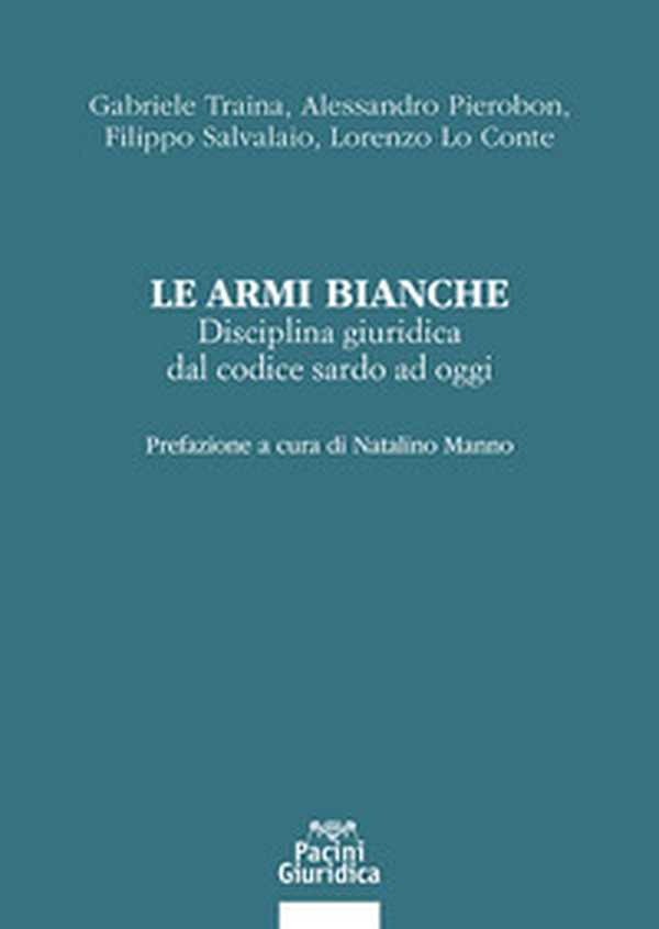 Le armi bianche. Disciplina giuridica dal codice sardo ad oggi - Librerie.coop Le armi bianche. Disciplina giuridica dal codice sardo ad oggi - Librerie.coop