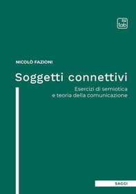 Soggetti connettivi. Esercizi di semiotica e teoria della comunicazione - Librerie.coop