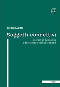 Soggetti connettivi. Esercizi di semiotica e teoria della comunicazione - Librerie.coop Soggetti connettivi. Esercizi di semiotica e teoria della comunicazione - Librerie.coop