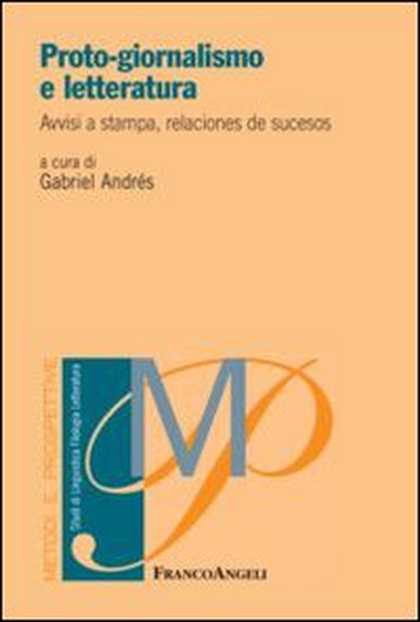 Proto-giornalismo e letteratura. Avvisi a stampa, relaciones de sucesos - Librerie.coop Proto-giornalismo e letteratura. Avvisi a stampa, relaciones de sucesos - Librerie.coop