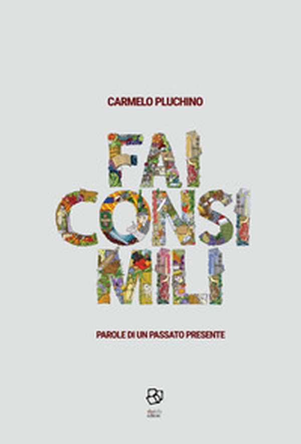 Fai consimili. Parole di Un passato presente - Librerie.coop Fai consimili. Parole di Un passato presente - Librerie.coop