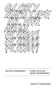 Glory and life in the new flesh! Four texts in David Cronenberg. Ediz. italiana e inglese - Librerie.coop