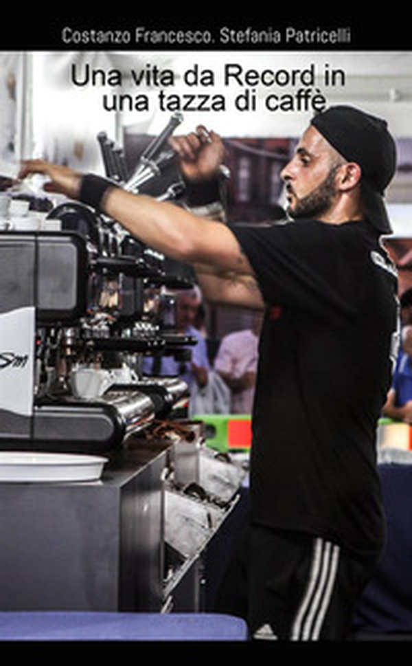 Una vita da record in una tazza di caffè - Librerie.coop Una vita da record in una tazza di caffè - Librerie.coop