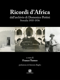 Ricordi d'Africa dall'archivio di Domenico Pettini. Somalia 1935-1936 - Librerie.coop