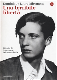 Una terribile libertà. Ritratto di Annemarie Schwarzenbach - Librerie.coop