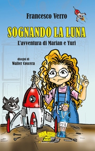 Sognando la Luna. L'avventura di Marian e Yuri - Librerie.coop