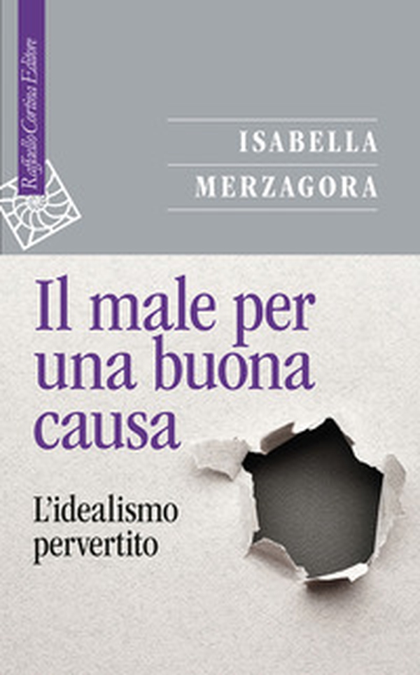 Il male per una buona causa. L'idealismo pervertito - Librerie.coop Il male per una buona causa. L'idealismo pervertito - Librerie.coop