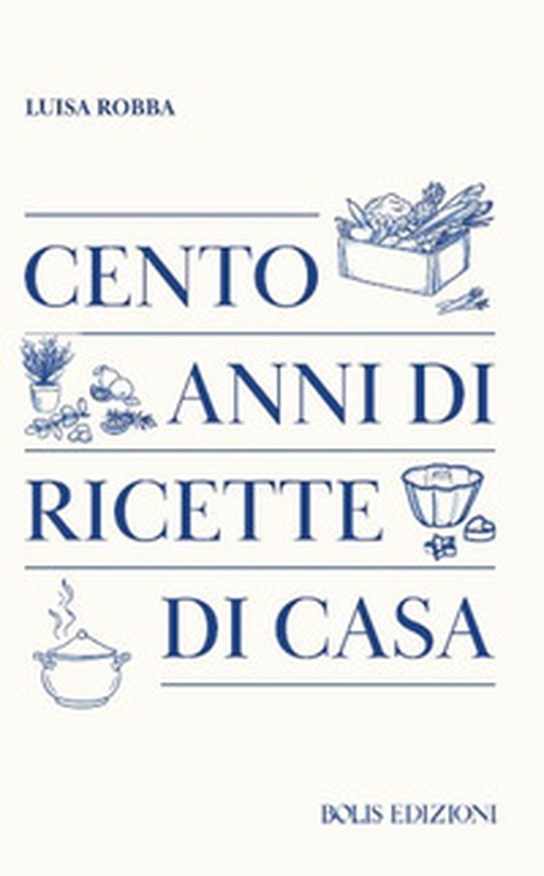 Cento anni di ricette di casa - Librerie.coop