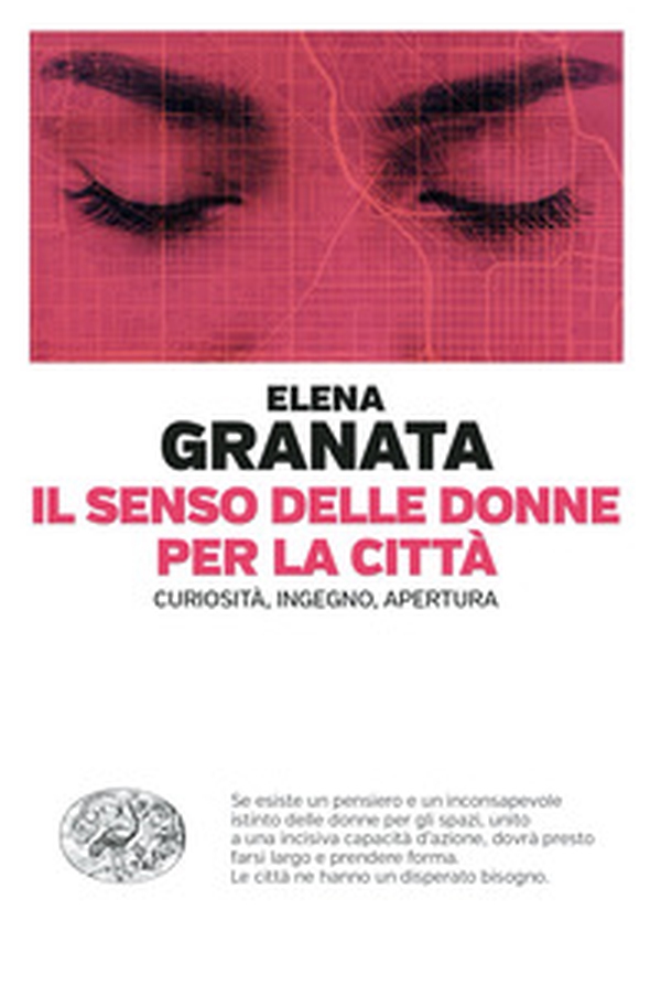 Il senso delle donne per la città. Curiosità, ingegno, apertura - Librerie.coop Il senso delle donne per la città. Curiosità, ingegno, apertura - Librerie.coop