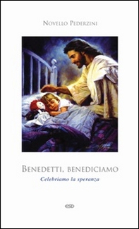Benedetti, benediciamo. Celebriamo la speranza - Librerie.coop