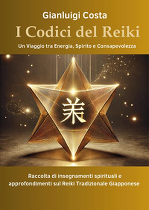 I codici del reiki. Un viaggio tra energia, spirito e consapevolezza - Librerie.coop I codici del reiki. Un viaggio tra energia, spirito e consapevolezza - Librerie.coop