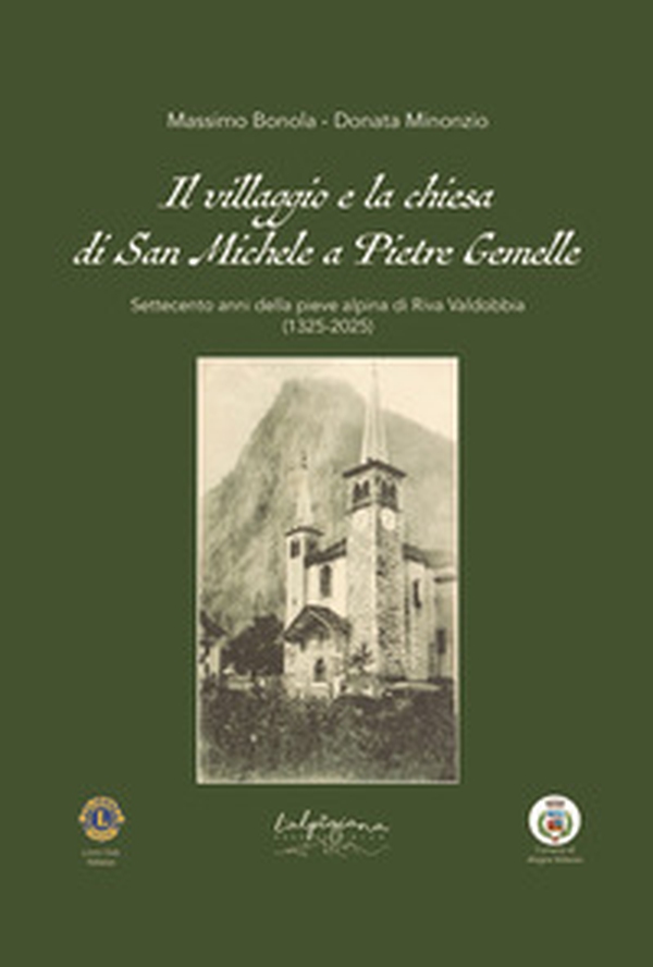 Il villaggio e la chiesa di San Michele a Pietre Gemelle. Settecento anni della pieve alpina di Riva Valdobbia (1325-2025) - Librerie.coop