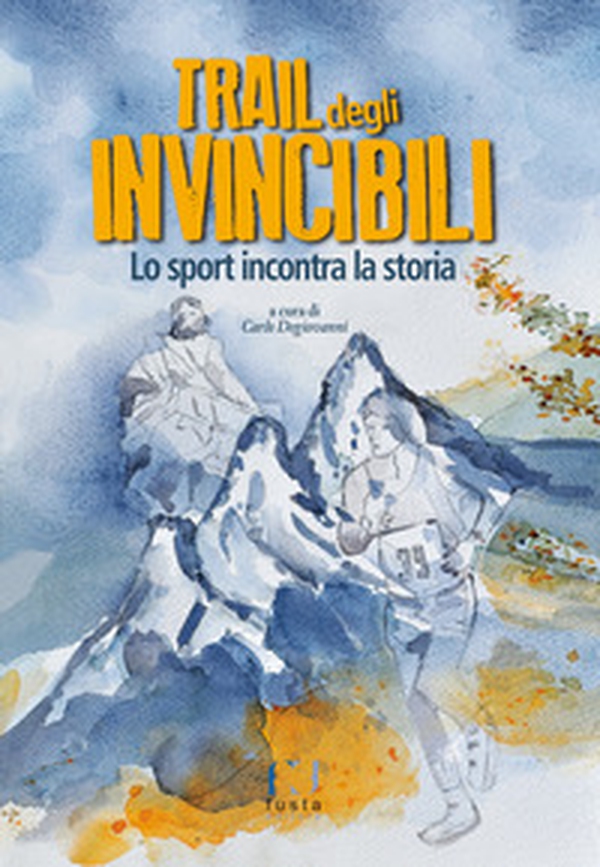 Trail degli invincibili. Lo sport incontra la storia - Librerie.coop Trail degli invincibili. Lo sport incontra la storia - Librerie.coop