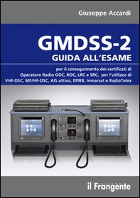 GMDSS-2. Guida all'esame per il conseguimento dei certificati di operatore radio GOC, ROC, LRC e SRC, per l'utilizzo di VHF-DSC, MF/HF-DSC, AIS attivo, EPIRB, Inmarsat e RadioTelex - Librerie.coop GMDSS-2. Guida all'esame per il conseguimento dei certificati di operatore radio GOC, ROC, LRC e SRC, per l'utilizzo di VHF-DSC, MF/HF-DSC, AIS attivo, EPIRB, Inmarsat e RadioTelex - Librerie.coop
