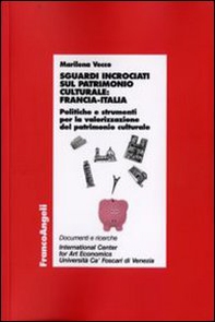 Sguardi incrociati sul patrimonio culturale: Francia-Italia. Politiche e strumenti per la valorizzazione del patrimonio culturale - Librerie.coop