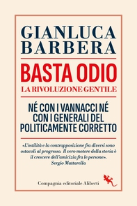 Basta odio. La rivoluzione gentile. Né con i Vannacci né con i generali del politicamente corretto - Librerie.coop