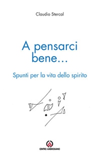 A pensarci bene... Spunti per la vita dello spirito - Librerie.coop