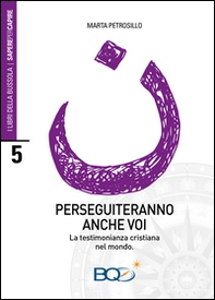 Perseguiteranno anche voi. La testimonianza cristiana nel mondo - Librerie.coop