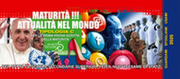 Maturità !!! Attualità nel mondo. Per la prima prova scritta della maturità di tutte le scuole secondarie superiori - Librerie.coop Maturità !!! Attualità nel mondo. Per la prima prova scritta della maturità di tutte le scuole secondarie superiori - Librerie.coop