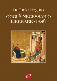 Oggi è necessario liberare Gesù - Librerie.coop Oggi è necessario liberare Gesù - Librerie.coop