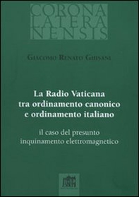 La Radio Vaticana tra ordinamento canonico e ordinamento italiano. Il caso del presunto inquinamento elettromagnetico - Librerie.coop La Radio Vaticana tra ordinamento canonico e ordinamento italiano. Il caso del presunto inquinamento elettromagnetico - Librerie.coop