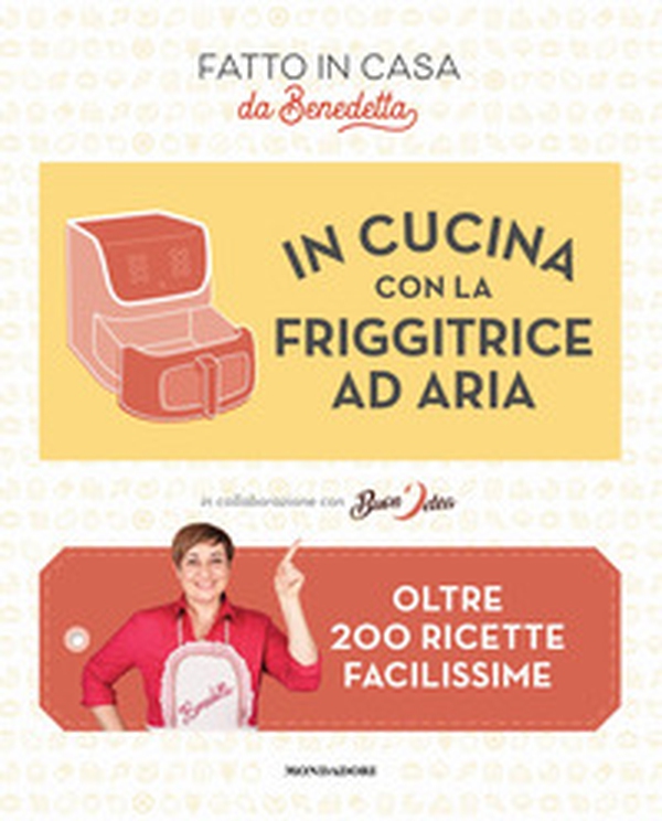 In cucina con la friggitrice ad aria. Oltre 200 ricette facilissime. Fatto in casa da Benedetta - Librerie.coop In cucina con la friggitrice ad aria. Oltre 200 ricette facilissime. Fatto in casa da Benedetta - Librerie.coop