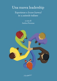 Una nuova leadership. Esperienze e «lesson learned» in 13 aziende italiane - Librerie.coop Una nuova leadership. Esperienze e «lesson learned» in 13 aziende italiane - Librerie.coop