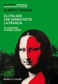 Gli italiani che hanno fatto la Francia. Da Leonardo a Pierre Cardin - Librerie.coop