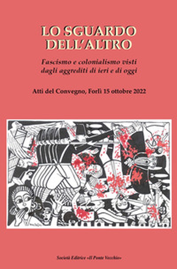 Lo sguardo dell'altro. Fascismo e colonialismo visti dagli aggrediti di ieri e di oggi - Librerie.coop Lo sguardo dell'altro. Fascismo e colonialismo visti dagli aggrediti di ieri e di oggi - Librerie.coop