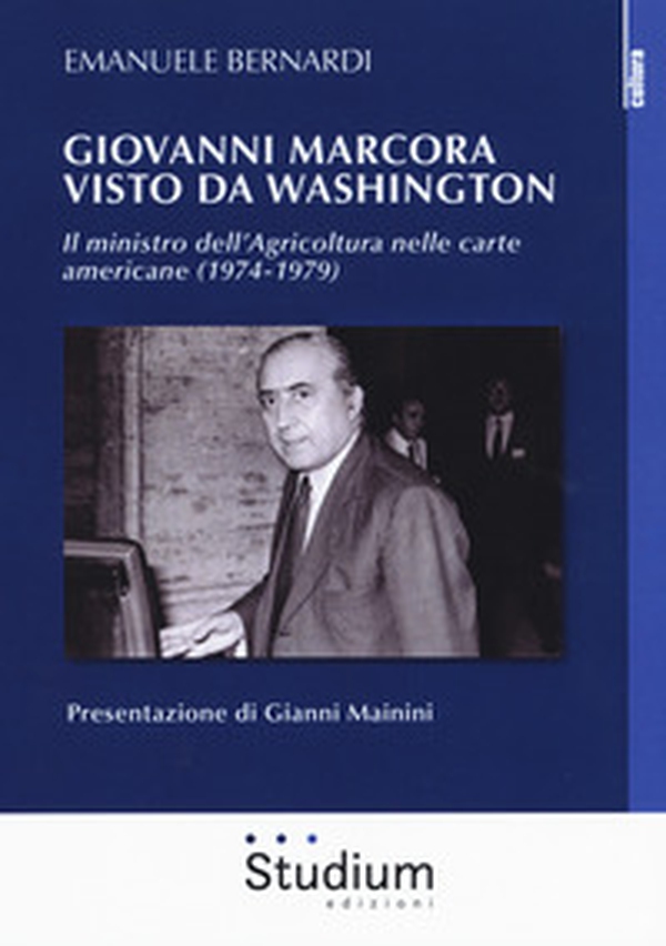 Giovanni Marcora visto da Washington. Il ministro dell'agricoltura nelle carte americane (1974-1979) - Librerie.coop Giovanni Marcora visto da Washington. Il ministro dell'agricoltura nelle carte americane (1974-1979) - Librerie.coop