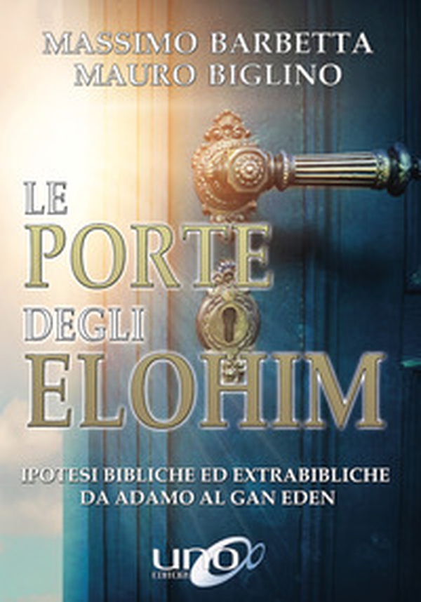 Le porte degli Elohim. Ipotesi bibliche ed extrabibliche da Adamo al Gan Eden - Librerie.coop Le porte degli Elohim. Ipotesi bibliche ed extrabibliche da Adamo al Gan Eden - Librerie.coop