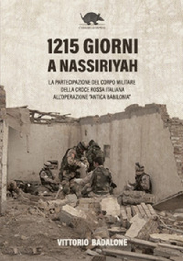 1215 giorni a Nassiriyah. La partecipazione del corpo militare della Croce rossa italiana all'operazione «Antica Babilonia» - Librerie.coop 1215 giorni a Nassiriyah. La partecipazione del corpo militare della Croce rossa italiana all'operazione «Antica Babilonia» - Librerie.coop