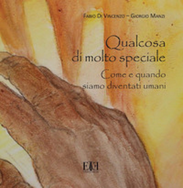 Qualcosa di molto speciale. Come e quando siamo diventati umani. Catalogo della mostra (Roma, 12 maggio-31 dicembre 2018) - Librerie.coop Qualcosa di molto speciale. Come e quando siamo diventati umani. Catalogo della mostra (Roma, 12 maggio-31 dicembre 2018) - Librerie.coop