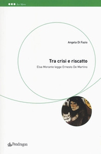 Tra crisi e riscatto. Elsa Morante legge Ernesto De Martino - Librerie.coop