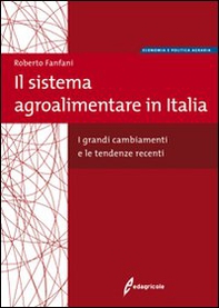 Il sistema agroalimentare in Italia. I grandi cambiamenti e le tendenze recenti - Librerie.coop