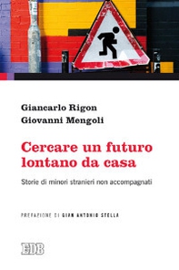 Cercare un futuro lontano da casa. Storie di minori stranieri non accompagnati - Librerie.coop