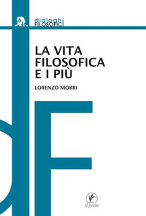 La vita filosofica e i più. Il dialogo platonico come educazione - Librerie.coop