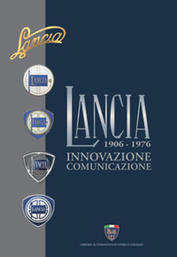 Lancia. Innovazione, comunicazione. 1906-1976 - Librerie.coop Lancia. Innovazione, comunicazione. 1906-1976 - Librerie.coop