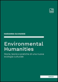 Environmental humanities. Storie, teorie e pratiche di una nuova ecologia culturale - Librerie.coop