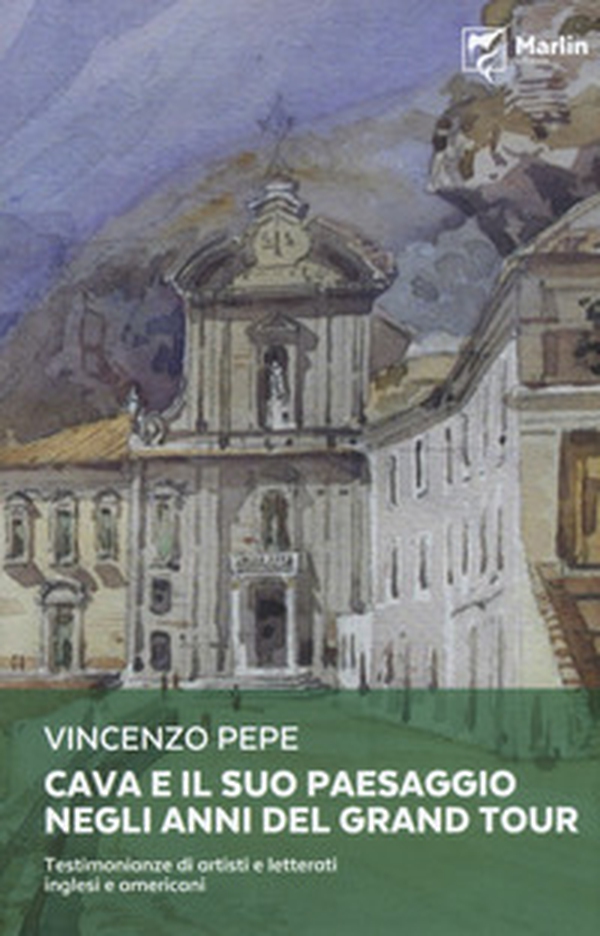 Cava e il suo paesaggio negli anni del Grand Tour. Testimonianze di artisti e letterati inglesi e americani - Librerie.coop Cava e il suo paesaggio negli anni del Grand Tour. Testimonianze di artisti e letterati inglesi e americani - Librerie.coop