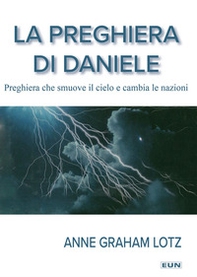 La preghiera di Daniele. Preghiera che smuove il cielo e cambia le nazioni - Librerie.coop