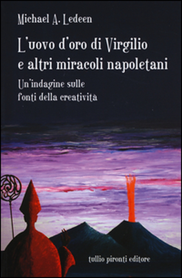 L'uovo d'oro di Virgilio e altri miracoli napoletani. Un'indagine sulle fonti della creatività - Librerie.coop L'uovo d'oro di Virgilio e altri miracoli napoletani. Un'indagine sulle fonti della creatività - Librerie.coop