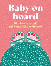 Baby on board. Diario e manuale dei 9 mesi di gravidanza - Librerie.coop