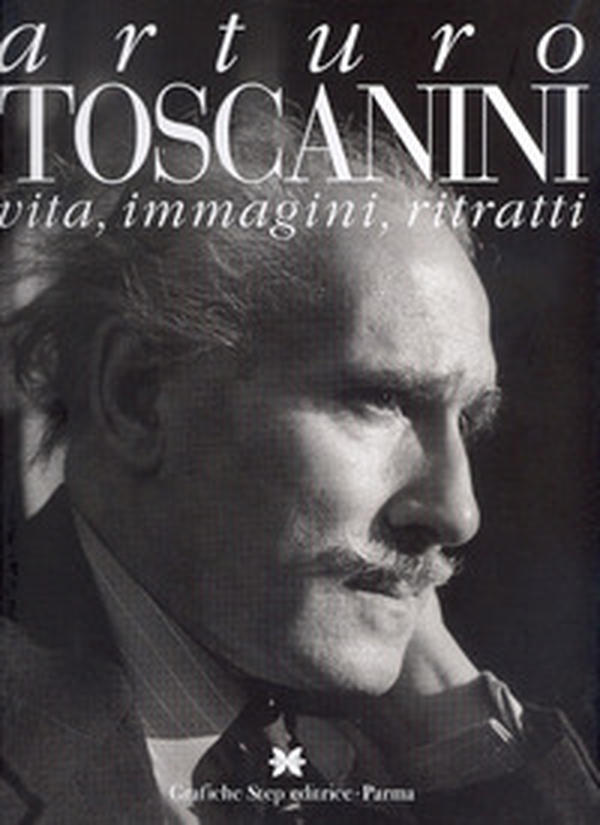 Arturo Toscanini. Vita, immagini, ritratti - Librerie.coop Arturo Toscanini. Vita, immagini, ritratti - Librerie.coop
