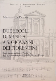 Due secoli di musica a S. Giovanni dei Fiorentini. Rarità musicali nell'Archivio dell'Arciconfraternita della Pietà a Roma - Librerie.coop