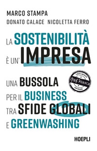 La sostenibilità è un'impresa. Una bussola per il business tra sfide globali e greenwashing - Librerie.coop La sostenibilità è un'impresa. Una bussola per il business tra sfide globali e greenwashing - Librerie.coop